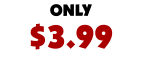 ONLY $3.99